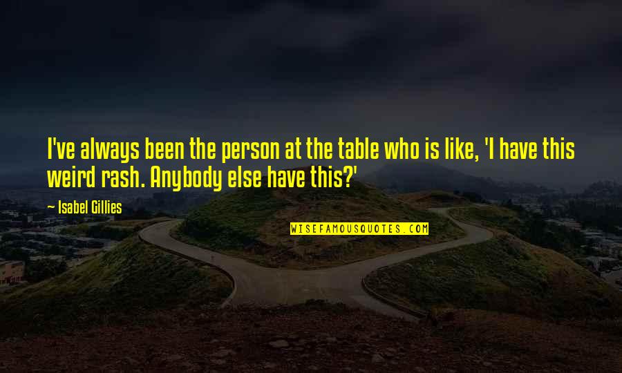 Vergil Battle Quotes By Isabel Gillies: I've always been the person at the table