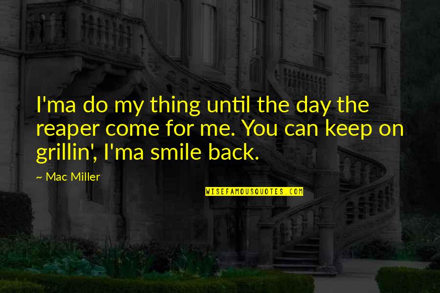 Vergiler Quotes By Mac Miller: I'ma do my thing until the day the Vergiler Quotes By Mac Miller: I'ma do my thing until the day the