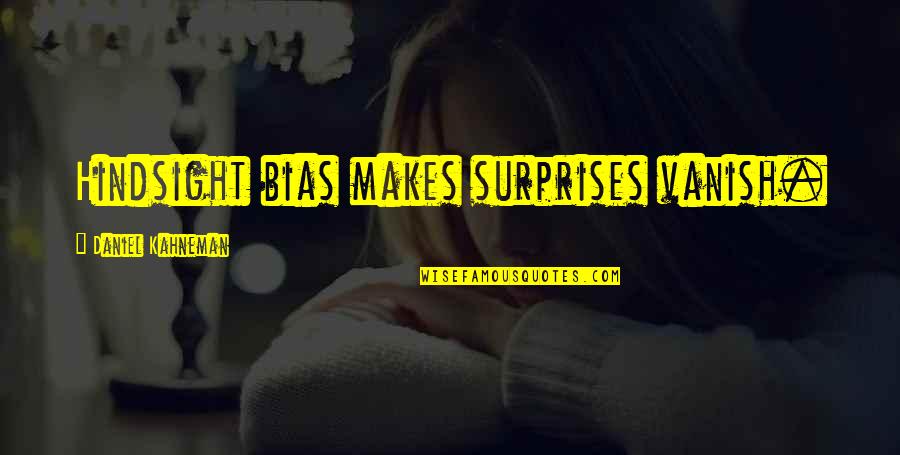 Vergin Sales Quotes By Daniel Kahneman: Hindsight bias makes surprises vanish. Vergin Sales Quotes By Daniel Kahneman: Hindsight bias makes surprises vanish.