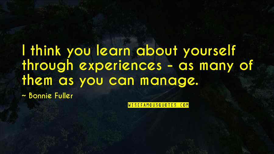 Vergina Quotes By Bonnie Fuller: I think you learn about yourself through experiences Vergina Quotes By Bonnie Fuller: I think you learn about yourself through experiences