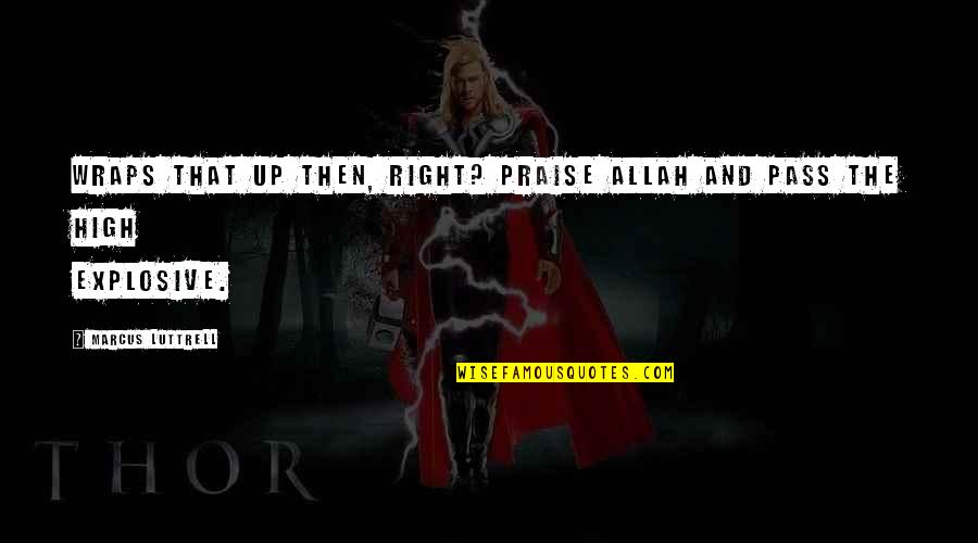 Vergiss Mein Quotes By Marcus Luttrell: Wraps that up then, right? Praise Allah and Vergiss Mein Quotes By Marcus Luttrell: Wraps that up then, right? Praise Allah and