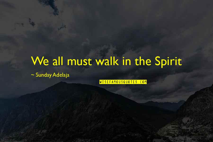 Vergiss Mich Quotes By Sunday Adelaja: We all must walk in the Spirit Vergiss Mich Quotes By Sunday Adelaja: We all must walk in the Spirit
