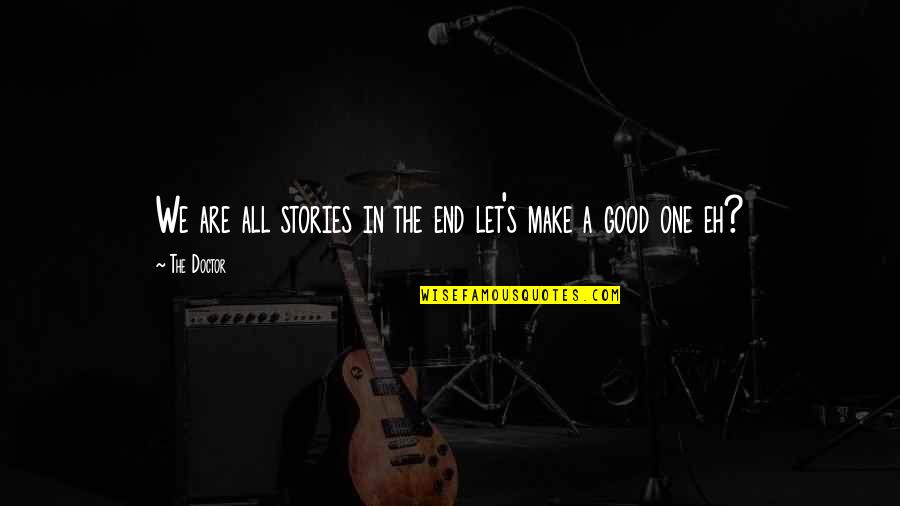 Vergiss Mich Quotes By The Doctor: We are all stories in the end let's