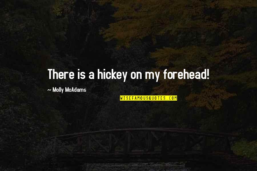 Vergissing Van Quotes By Molly McAdams: There is a hickey on my forehead! Vergissing Van Quotes By Molly McAdams: There is a hickey on my forehead!