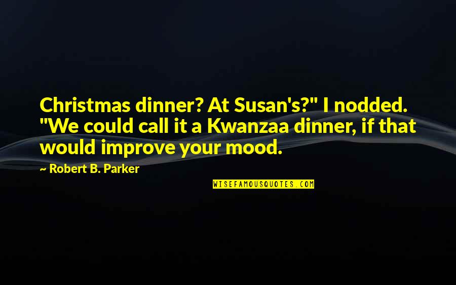 Verglas Down Insulator Quotes By Robert B. Parker: Christmas dinner? At Susan's?" I nodded. "We could