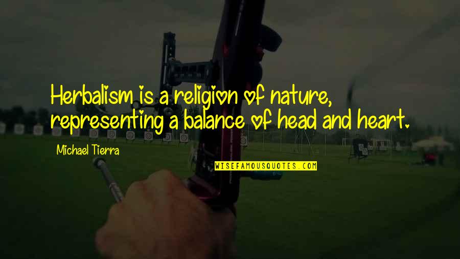 Vergleichende Literatur Quotes By Michael Tierra: Herbalism is a religion of nature, representing a