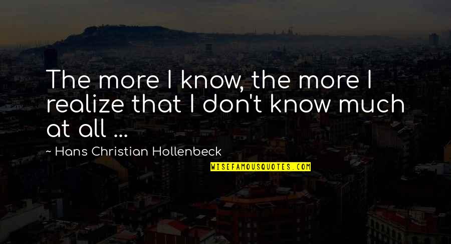 Vergn Gungspark Quotes By Hans Christian Hollenbeck: The more I know, the more I realize