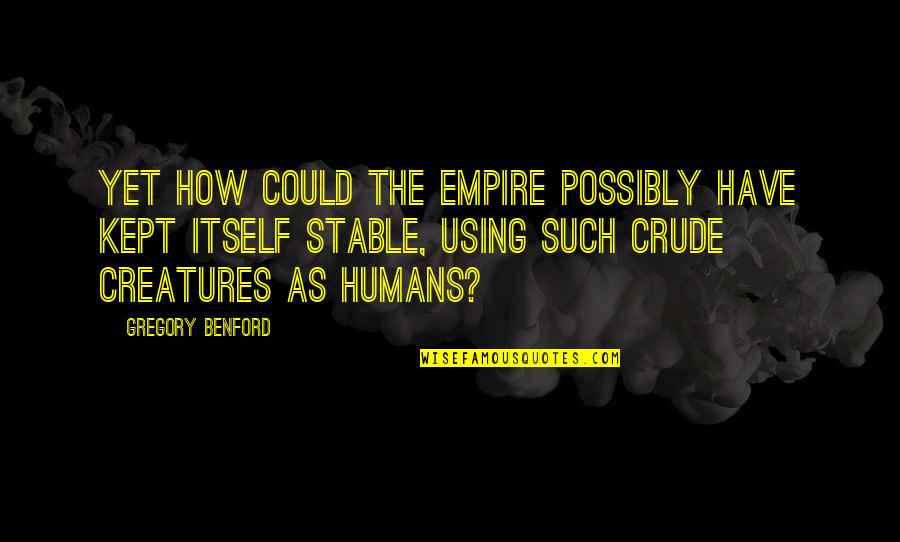 Vergne Quotes By Gregory Benford: Yet how could the Empire possibly have kept