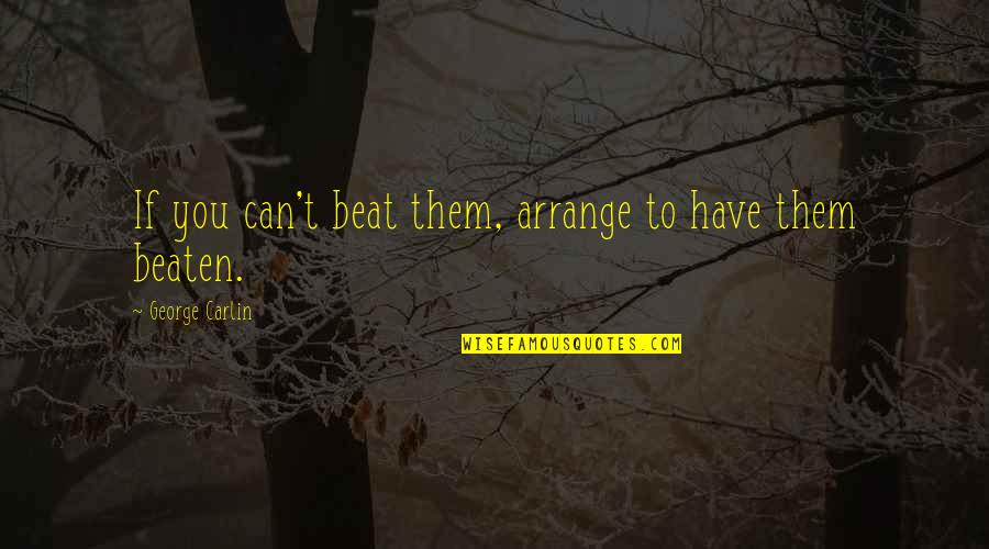 Vergnes Carte Quotes By George Carlin: If you can't beat them, arrange to have Vergnes Carte Quotes By George Carlin: If you can't beat them, arrange to have