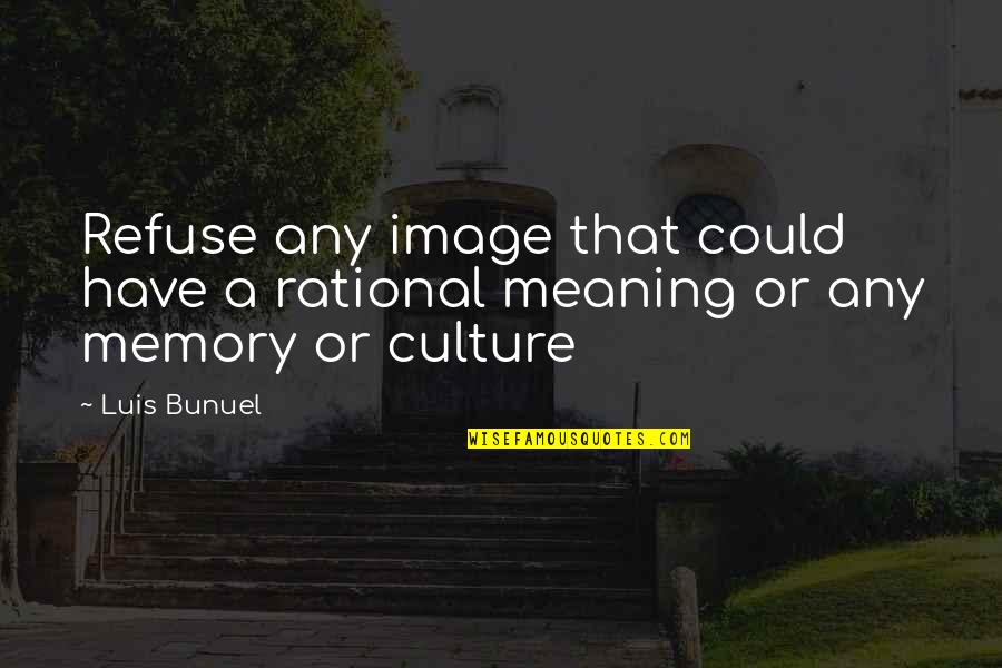 Vergngungen Quotes By Luis Bunuel: Refuse any image that could have a rational
