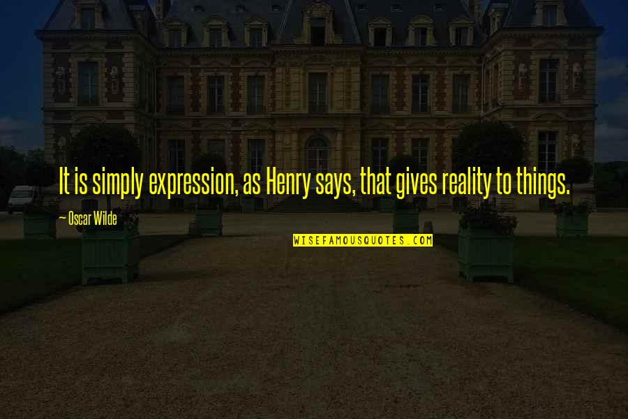 Vergnon Eloquence Quotes By Oscar Wilde: It is simply expression, as Henry says, that