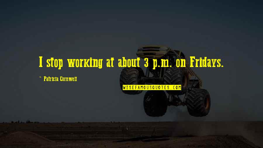 Vergogna Translation Quotes By Patricia Cornwell: I stop working at about 3 p.m. on Vergogna Translation Quotes By Patricia Cornwell: I stop working at about 3 p.m. on