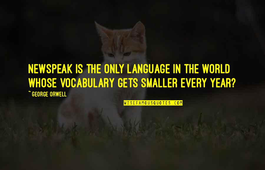 Vergognarsi Sinonimi Quotes By George Orwell: Newspeak is the only language in the world Vergognarsi Sinonimi Quotes By George Orwell: Newspeak is the only language in the world