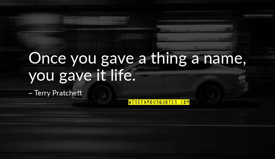 Vergognarsi Sinonimi Quotes By Terry Pratchett: Once you gave a thing a name, you