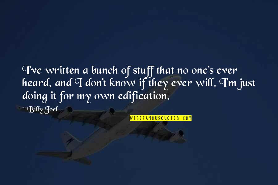 Vergogne D Finition Quotes By Billy Joel: I've written a bunch of stuff that no Vergogne D Finition Quotes By Billy Joel: I've written a bunch of stuff that no