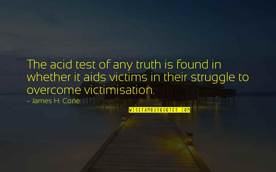 Vergola Quotes By James H. Cone: The acid test of any truth is found