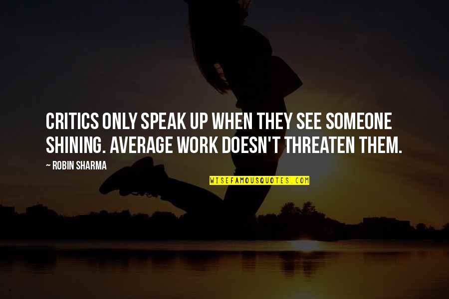 Vergonha Quotes By Robin Sharma: Critics only speak up when they see someone