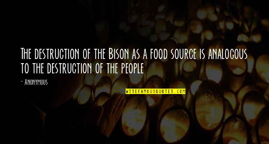 Vergonzosa Sinonimos Quotes By Anonymous: The destruction of the Bison as a food