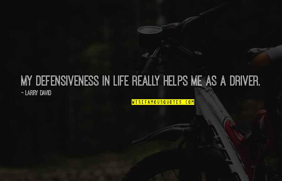 Vergossen Koningsbos Quotes By Larry David: My defensiveness in life really helps me as Vergossen Koningsbos Quotes By Larry David: My defensiveness in life really helps me as
