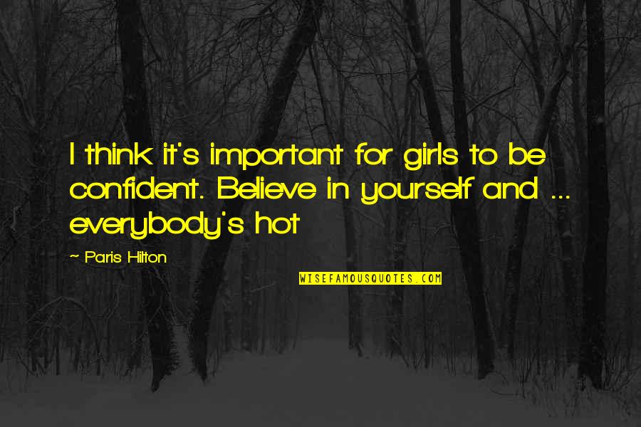 Vergossen Koningsbos Quotes By Paris Hilton: I think it's important for girls to be Vergossen Koningsbos Quotes By Paris Hilton: I think it's important for girls to be