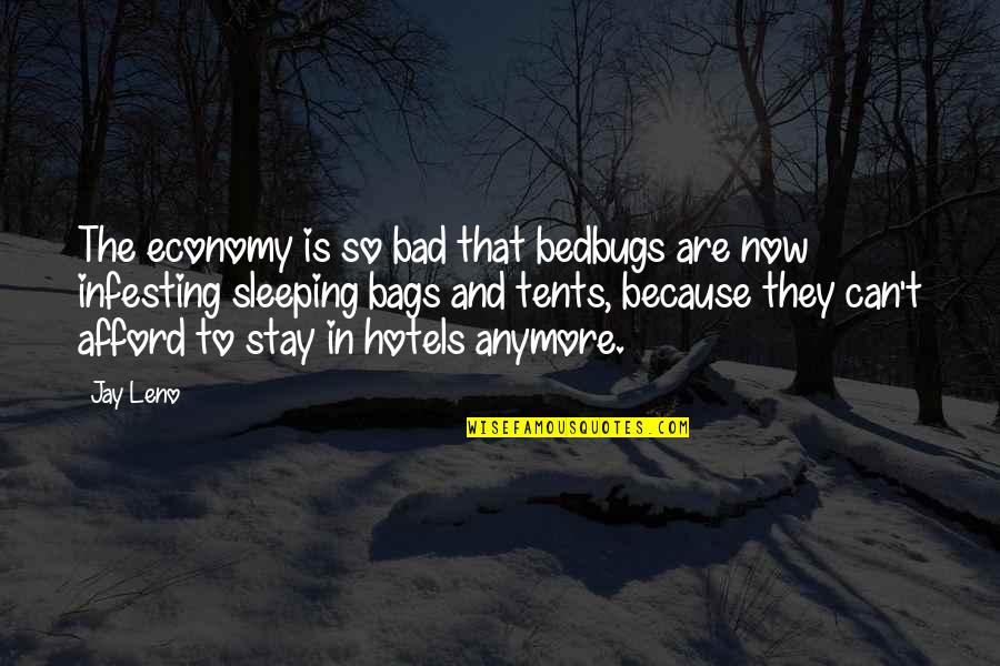 Verhaart Quotes By Jay Leno: The economy is so bad that bedbugs are