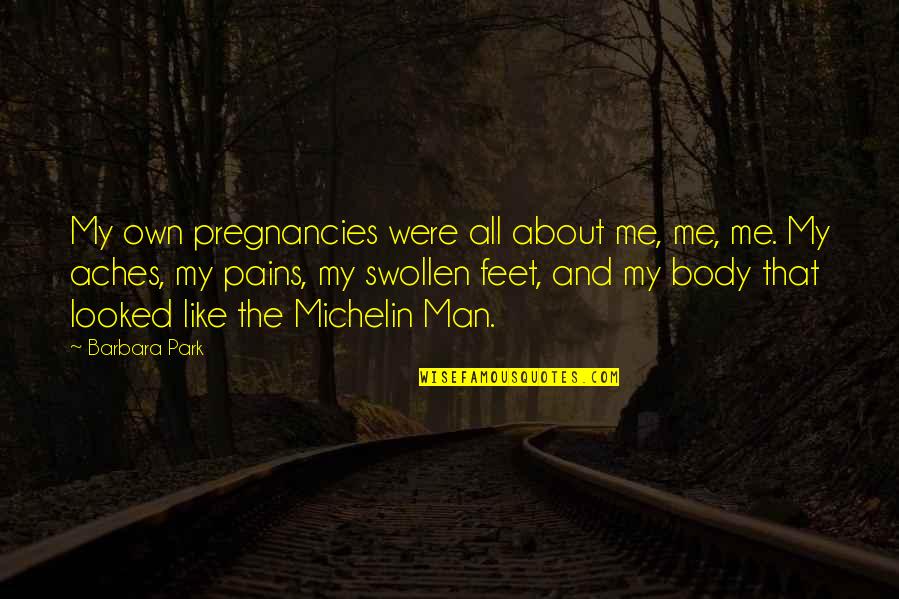Verhaert Charisse Quotes By Barbara Park: My own pregnancies were all about me, me,