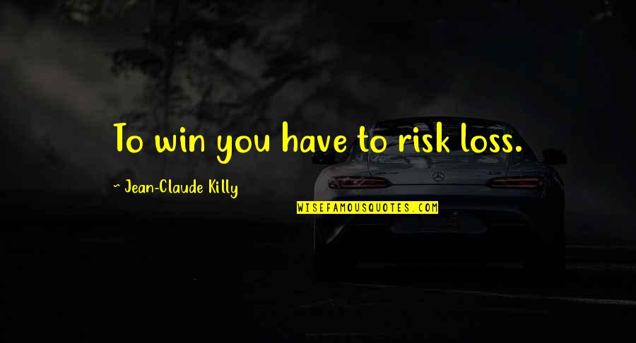 Verhage Orchard Quotes By Jean-Claude Killy: To win you have to risk loss. Verhage Orchard Quotes By Jean-Claude Killy: To win you have to risk loss.
