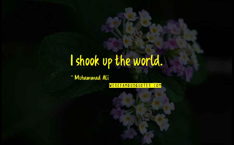 Verhages Quotes By Muhammad Ali: I shook up the world. Verhages Quotes By Muhammad Ali: I shook up the world.