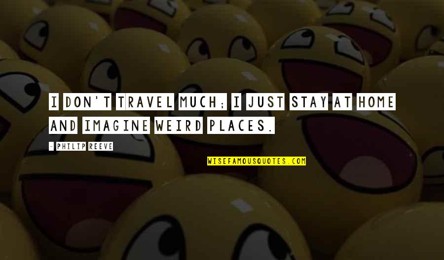 Verhaltensampel Quotes By Philip Reeve: I don't travel much; I just stay at