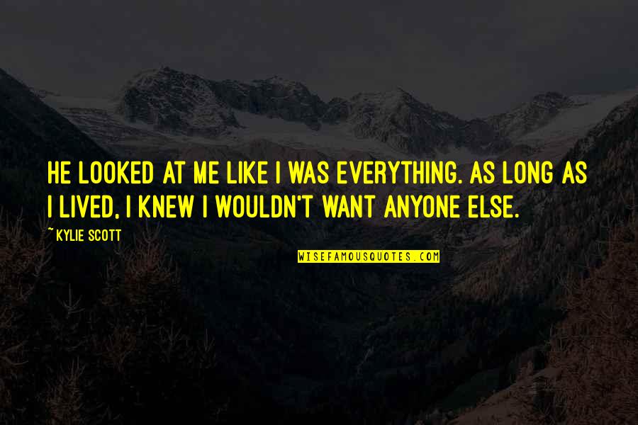 Verhaltensmodifikation Quotes By Kylie Scott: He looked at me like I was everything.