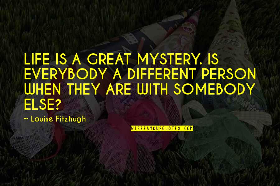 Verheimlichtes Quotes By Louise Fitzhugh: LIFE IS A GREAT MYSTERY. IS EVERYBODY A Verheimlichtes Quotes By Louise Fitzhugh: LIFE IS A GREAT MYSTERY. IS EVERYBODY A