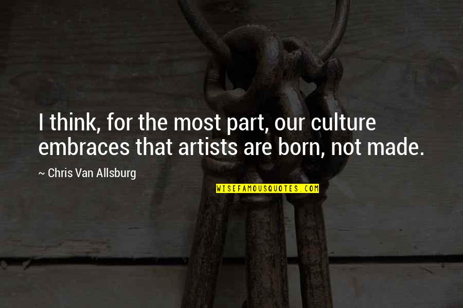 Verheyden Grosse Quotes By Chris Van Allsburg: I think, for the most part, our culture Verheyden Grosse Quotes By Chris Van Allsburg: I think, for the most part, our culture