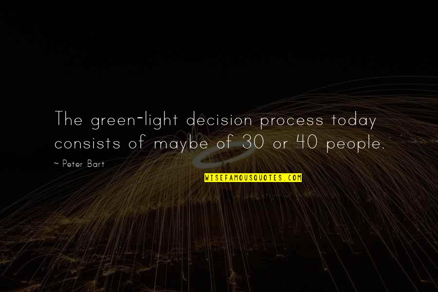 Verheyden Grosse Quotes By Peter Bart: The green-light decision process today consists of maybe