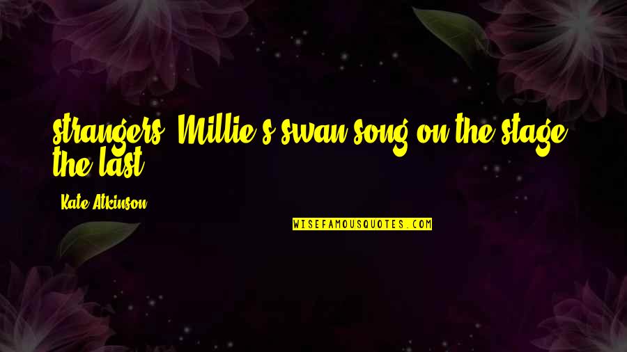 Verhindern Englisch Quotes By Kate Atkinson: strangers? Millie's swan song on the stage, the Verhindern Englisch Quotes By Kate Atkinson: strangers? Millie's swan song on the stage, the