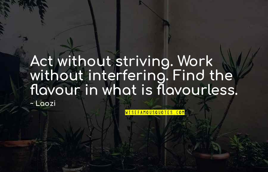 Verhindern Englisch Quotes By Laozi: Act without striving. Work without interfering. Find the