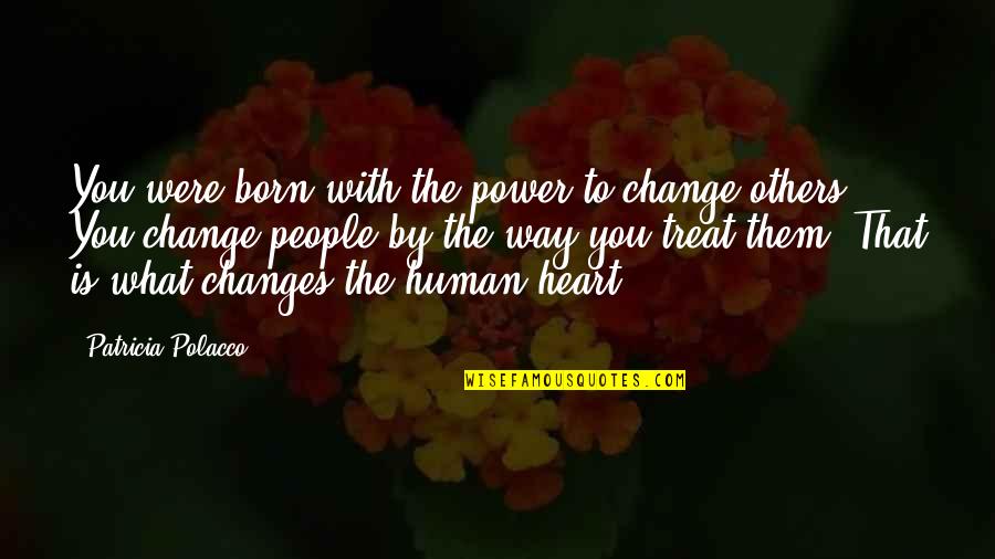 Verhindern Englisch Quotes By Patricia Polacco: You were born with the power to change Verhindern Englisch Quotes By Patricia Polacco: You were born with the power to change