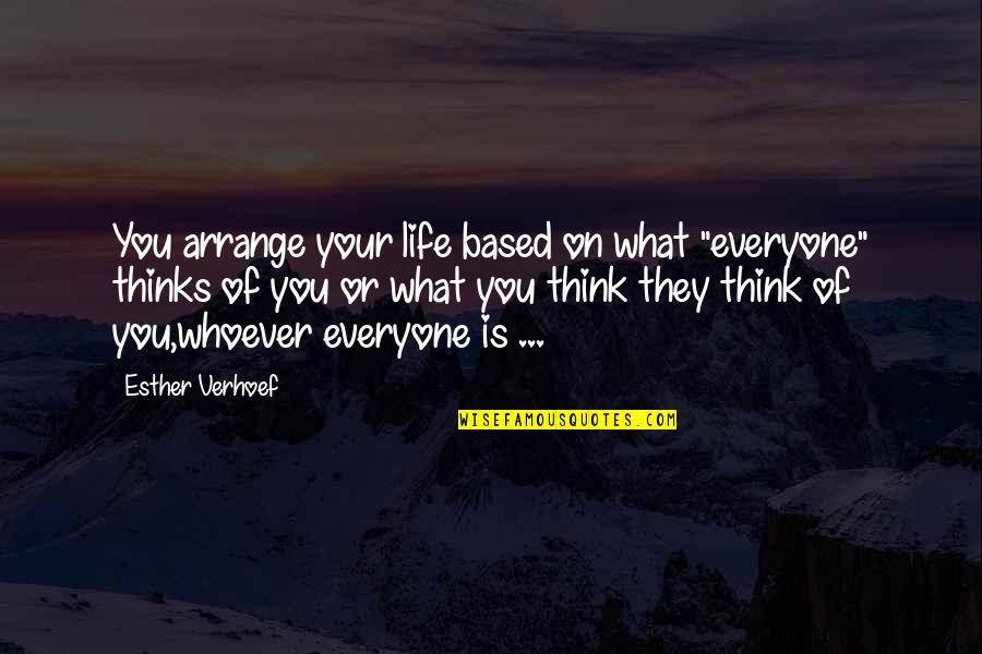 Verhoef Quotes By Esther Verhoef: You arrange your life based on what "everyone" Verhoef Quotes By Esther Verhoef: You arrange your life based on what "everyone"