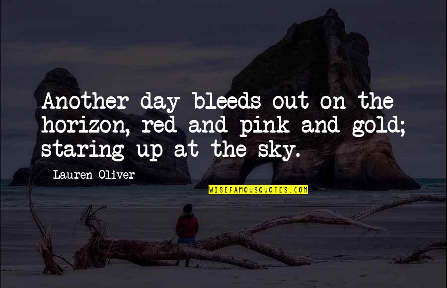 Verhoeven Geel Quotes By Lauren Oliver: Another day bleeds out on the horizon, red Verhoeven Geel Quotes By Lauren Oliver: Another day bleeds out on the horizon, red
