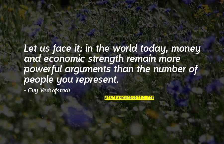 Verhofstadt Quotes By Guy Verhofstadt: Let us face it: in the world today,