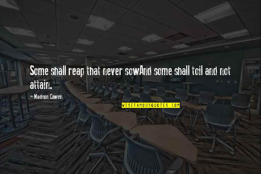 Verhoudingen Wiskunde Quotes By Madison Cawein: Some shall reap that never sowAnd some shall Verhoudingen Wiskunde Quotes By Madison Cawein: Some shall reap that never sowAnd some shall