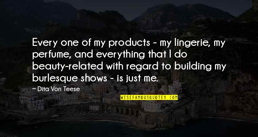 Veribas Quotes By Dita Von Teese: Every one of my products - my lingerie, Veribas Quotes By Dita Von Teese: Every one of my products - my lingerie,
