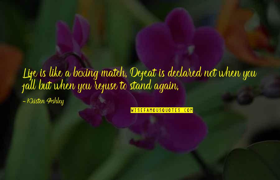 Veribas Quotes By Kristen Ashley: Life is like a boxing match. Defeat is Veribas Quotes By Kristen Ashley: Life is like a boxing match. Defeat is