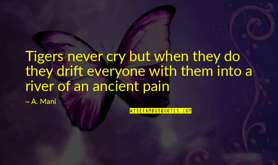 Veribook Quotes By A. Mani: Tigers never cry but when they do they Veribook Quotes By A. Mani: Tigers never cry but when they do they
