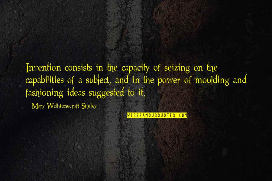 Veribook Quotes By Mary Wollstonecraft Shelley: Invention consists in the capacity of seizing on Veribook Quotes By Mary Wollstonecraft Shelley: Invention consists in the capacity of seizing on