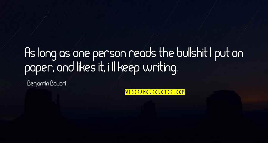 Vericity Quotes By Benjamin Bayani: As long as one person reads the bullshit Vericity Quotes By Benjamin Bayani: As long as one person reads the bullshit