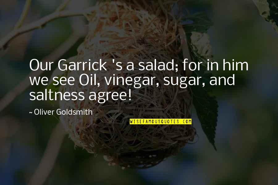 Veriest Quotes By Oliver Goldsmith: Our Garrick 's a salad; for in him