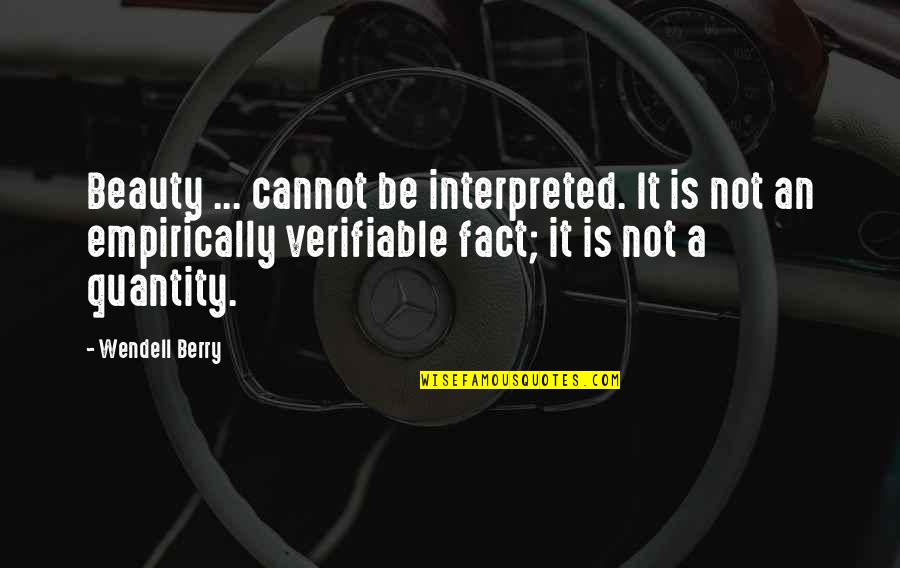 Verifiable Quotes By Wendell Berry: Beauty ... cannot be interpreted. It is not