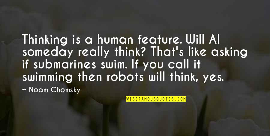 Verificacao Matricula Quotes By Noam Chomsky: Thinking is a human feature. Will AI someday