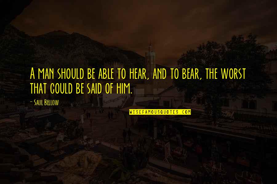 Verificar Si Me Salio Quotes By Saul Bellow: A man should be able to hear, and