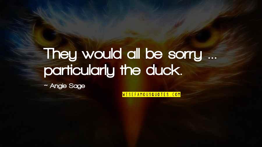 Verificar Sinonimo Quotes By Angie Sage: They would all be sorry ... particularly the